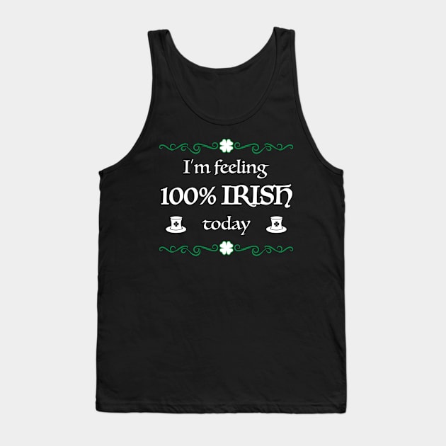 100% Irish Today Funny St. Patrick's Day Gift Tank Top by JeZeDe